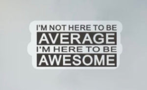 I'm not here to be average Wall vinyl sticker